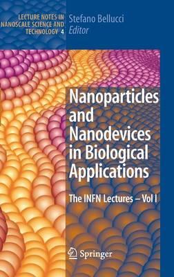Nanoparticles and Nanodevices in Biological Applications: The INFN Lectures - Vol I