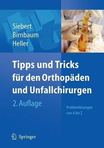 Tipps Und Tricks Fur Den Orthopaden Und Unfallchirurgen: Problemlosungen Von A Bis Z