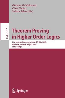 Theorem Proving in Higher Order Logics: 21st International Conference, TPHOLs 2008, Montreal, Canada, August 18-21, 2008, Proceedings