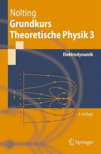 Grundkurs Theoretische Physik 3: Elektrodynamik