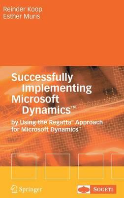 Successfully Implementing Microsoft Dynamics™: By Using the Regatta® Approach for Microsoft Dynamics™