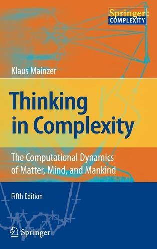Thinking in Complexity: The Computational Dynamics of Matter, Mind, and Mankind