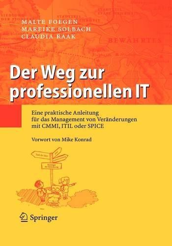 Weg Zur Professionellen It: Eine Praktische Anleitung Fur Das Management Von Ver Nderungen Mit CMMI, Itil Oder Spice (Printing.5th Printing.6th Prin)