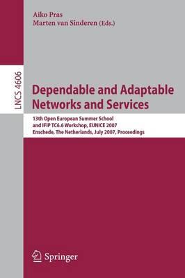 Dependable and Adaptable Networks and Services: 13th Open European Summer School and IFIP TC6.6 Workshop, EUNICE 2007, Enschede, The Netherlands, July 18-20, 2007, Proceedings