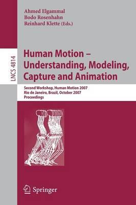 Human Motion - Understanding, Modeling, Capture and Animation: Second Workshop, HumanMotion 2007, Rio de Janeiro, Brazil, October 20, 2007, Proceedings