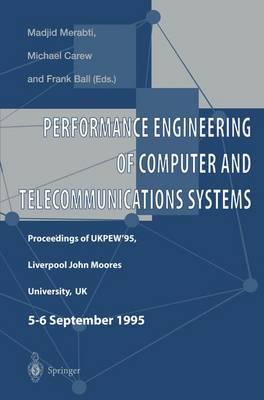 Performance Engineering of Computer and Telecommunications Systems: Proceedings of UKPEW’95, Liverpool John Moores University, UK. 5 – 6 September 1995