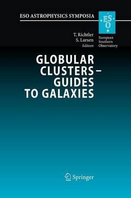 Globular Clusters - Guides to Galaxies: Proceedings of the Joint ESO-FONDAP Workshop on Globular Clusters held in Concepción, Chile, 6-10 March 2006