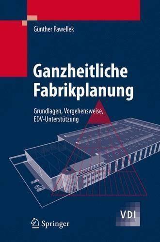 Ganzheitliche Fabrikplanung: Grundlagen, Vorgehensweise, Edv-Unterstutzung