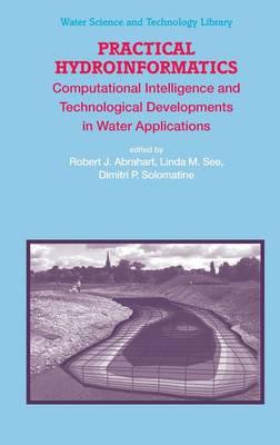 Practical Hydroinformatics: Computational Intelligence and Technological Developments in Water Applications