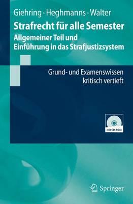 Strafrecht Fur Alle Semester - Allgemeiner Teil Und Einfuhrung in Das Strafjustizsystem: Grund- Und Examenswissen Kritisch Vertieft