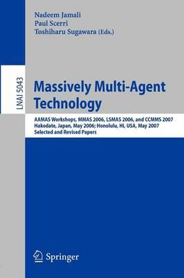 Massively Multi-Agent Technology: AAMAS Workshops, MMAS 2006, LSMAS 2006, and CCMMS 2007 Hakodate, Japan, May 9, 2006 Honolulu, HI, USA, May 15, 2007, Selected and Revised Papers