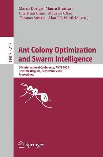 Ant Colony Optimization and Swarm Intelligence: 6th International Conference, ANTS 2008, Brussels, Belgium, September 22-24, 2008, Proceedings