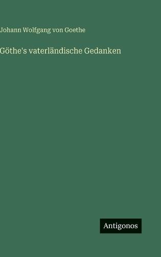 Göthe's vaterländische Gedanken