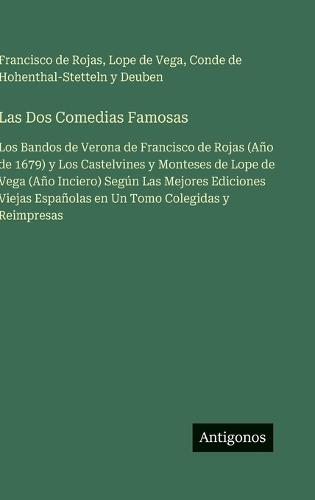 Las Dos Comedias Famosas: Los Bandos de Verona de Francisco de Rojas (Año de 1679) y Los Castelvines y Monteses de Lope de Vega (Año Inciero) Según Las Mejores Ediciones Viejas Españolas en Un Tomo Colegidas y Reimpresas