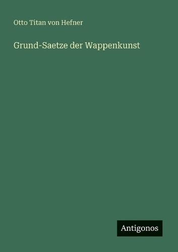 Grund-Saetze der Wappenkunst