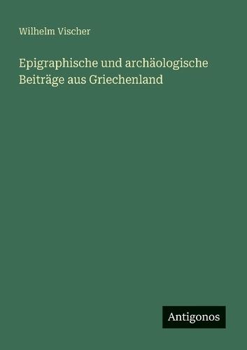 Epigraphische und archäologische Beiträge aus Griechenland
