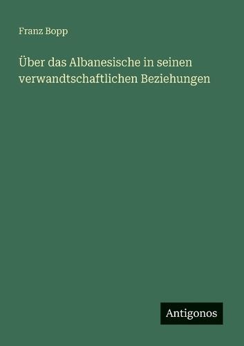 Über das Albanesische in seinen verwandtschaftlichen Beziehungen