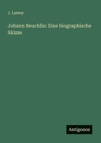 Johann Reuchlin: Eine biographische Skizze