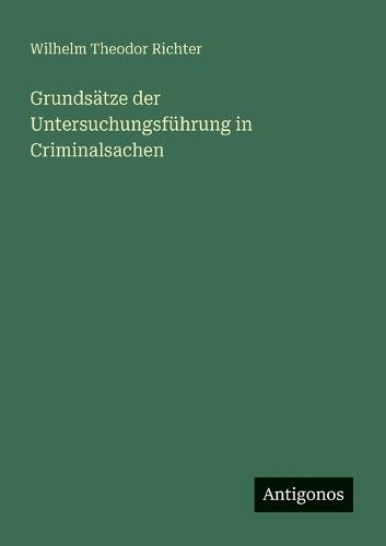 Grundsätze der Untersuchungsführung in Criminalsachen