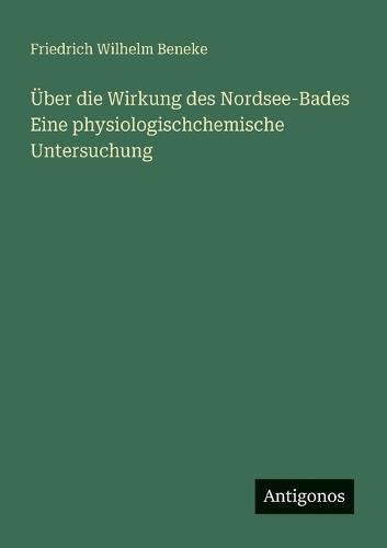 Über die Wirkung des Nordsee-Bades Eine physiologischchemische Untersuchung