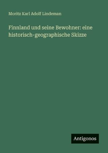 Finnland und seine Bewohner: eine historisch-geographische Skizze