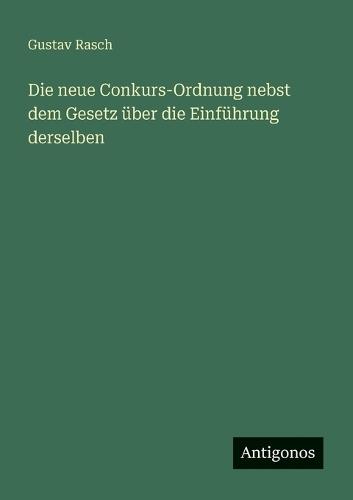Die neue Conkurs-Ordnung nebst dem Gesetz über die Einführung derselben