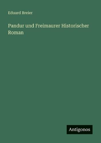 Pandur und Freimaurer Historischer Roman