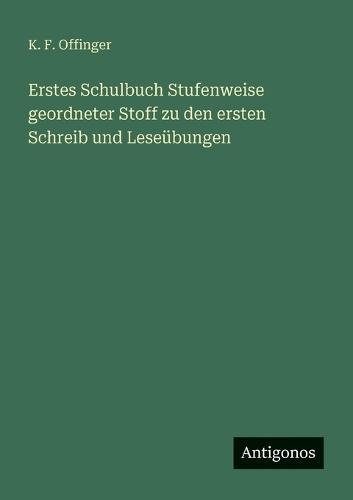 Erstes Schulbuch Stufenweise geordneter Stoff zu den ersten Schreib und Leseübungen