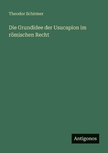 Die Grundidee der Usucapion im römischen Recht
