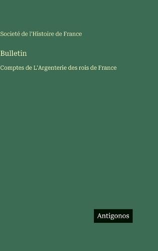 Bulletin: Comptes de L'Argenterie des rois de France