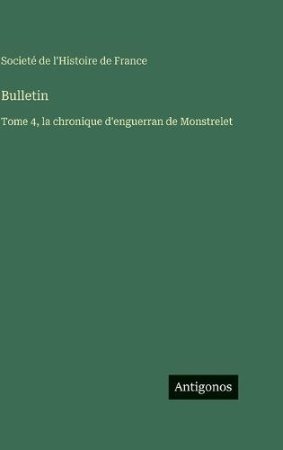 Bulletin: Tome 4, la chronique d'enguerran de Monstrelet