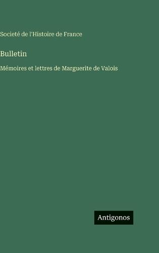 Bulletin: Mémoires et lettres de Marguerite de Valois