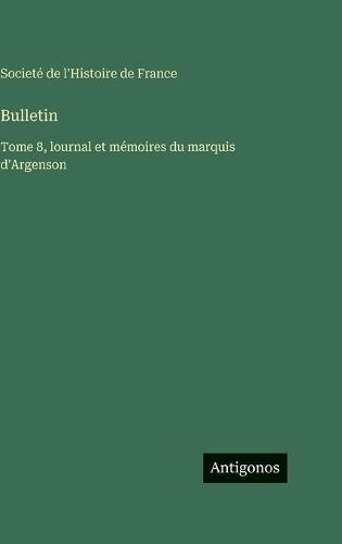 Bulletin: Tome 8, lournal et mémoires du marquis d'Argenson