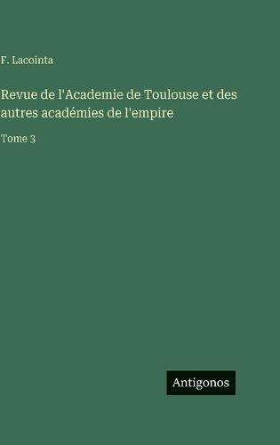 Revue de l'Academie de Toulouse et des autres académies de l'empire: Tome 3