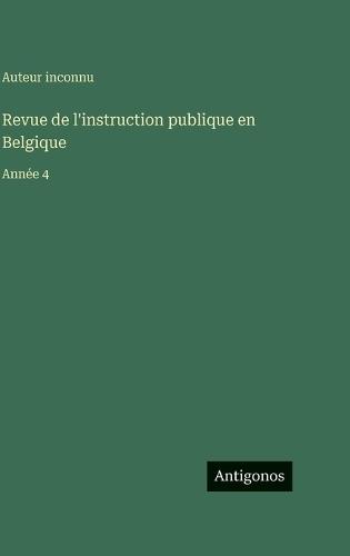 Revue de l'instruction publique en Belgique: Année 4