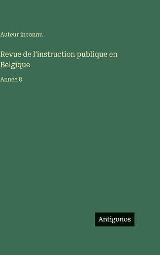 Revue de l'instruction publique en Belgique: Année 8