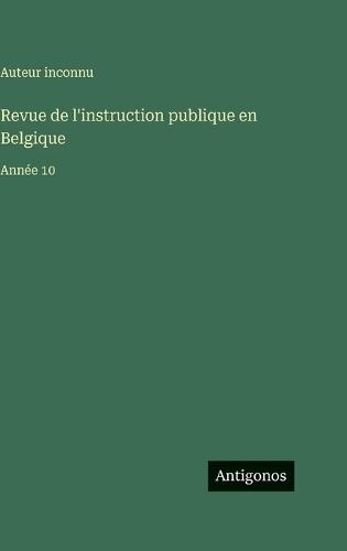 Revue de l'instruction publique en Belgique: Année 10