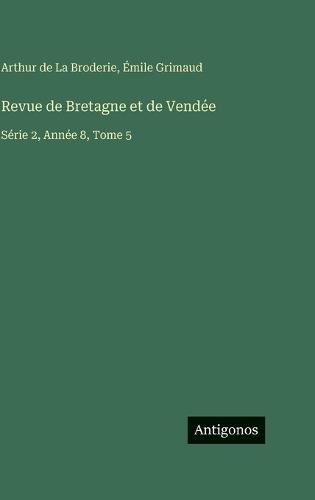Revue de Bretagne et de Vendée: Série 2, Année 8, Tome 5