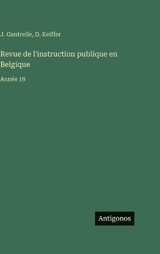 Revue de l'instruction publique en Belgique: Année 19