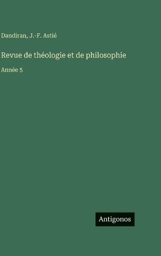 Revue de théologie et de philosophie: Année 5