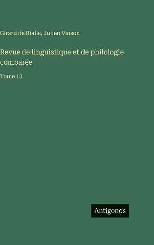 Revue de linguistique et de philologie comparée: Tome 12