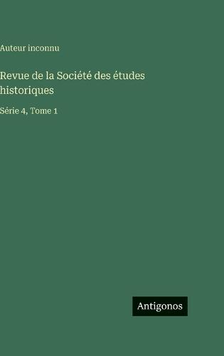 Revue de la Société des études historiques: Série 4, Tome 1