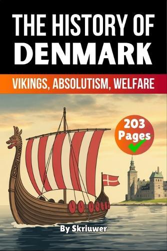 The History of Denmark: Vikings, Absolutism, Welfare (Skriuwer.com Edition)