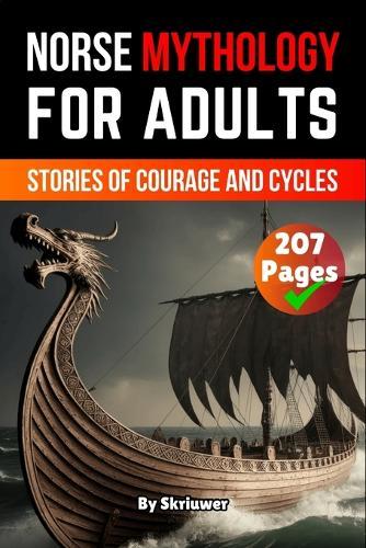 Norse Mythology Book For Adults: Stories of Courage and Cycles (Skriuwer.com Edition)
