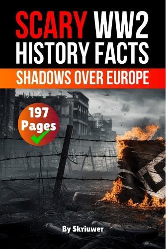 Scary WWII History Facts: Shadows Over Europe (Skriuwer.com Edition)