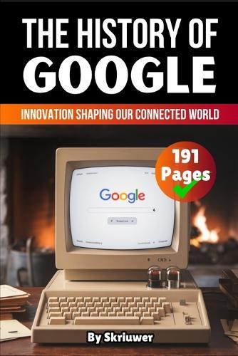 The History of Google: Innovation Shaping our Connected World