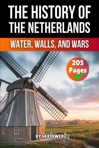 The History of the Netherlands: Water, Walls, Wars
