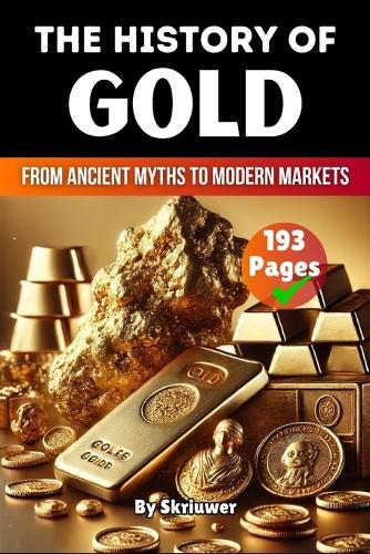 The History of Gold: From Ancient Myths to Modern Markets