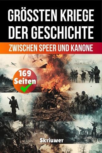 Die größten Kriege der Geschichte: Zwischen Speer und Kanone (Skriuwer.com Edition)