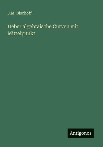 Ueber algebraische Curven mit Mittelpunkt